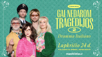 PREMJERA. Komedija ,,DRAMMA ITALIANO. Gal nedarom tragedijos 2”